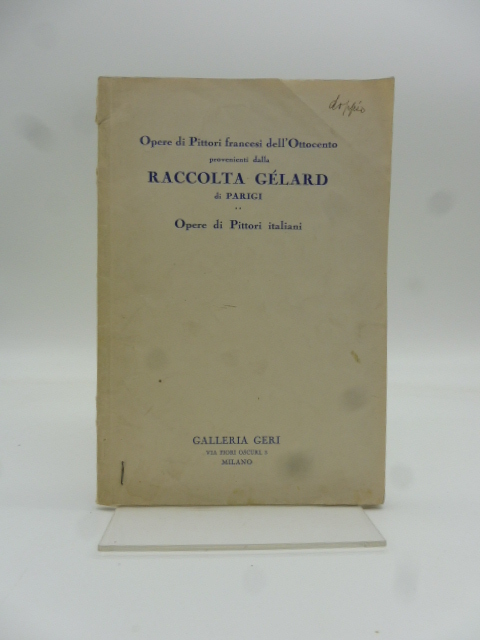 Opere di pittori francesi dell'Ottocento provenienti dalla raccolta Gelard di Parigi. Opere di pittori italiani